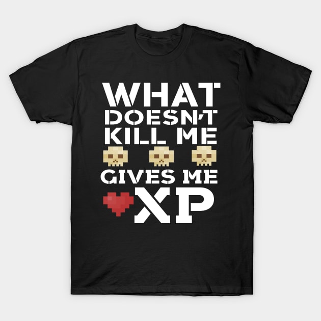 What Doesn't Kill Me Gives Me XP T-Shirt by Eugenex